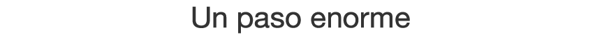Un paso enorme